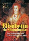 Elisabetta «la Sanguinaria». La creazione di un mito. La persecuzione di un popolo