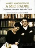 Vorrei assomigliare a mio padre. Giovanni racconta Antonio Terzi. Conversazioni con Luciano Garibaldi