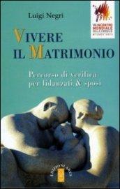 Vivere il matrimonio. Percorso di verifica per fidanzati & sposi