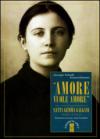 «Amore vuole amore». Vita, scitti ed eredità spirituale di santa Gemma Galgani, mistica di Lucca