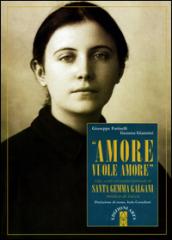 «Amore vuole amore». Vita, scitti ed eredità spirituale di santa Gemma Galgani, mistica di Lucca