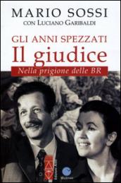 Gli anni spezzati. Il giudice. Nella prigione delle BR