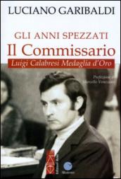 Gli anni spezzati. Il commissario Luigi Calabresi, medaglia d'oro