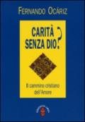 Carità senza Dio? Il cammino cristiano dell'amore