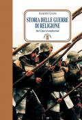 Storia delle guerre di religione. Dai catari ai totalitarismi