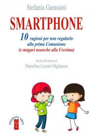 Smartphone. 10 ragioni per non regalarlo alla prima Comunione (e magari neanche alla Cresima)