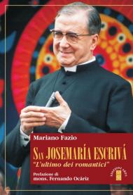 San Josemaria Escrivà. L'«ultimo dei romantici»