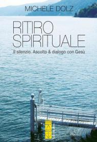 Ritiro spirituale. Il silenzio. Ascolto & dialogo con Gesù