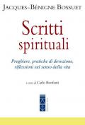 Scritti spirituali. Preghiere, pratiche di devozione, riflessioni sul senso della vita