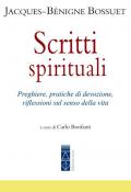 Scritti spirituali. Preghiere, pratiche di devozione, riflessioni sul senso della vita