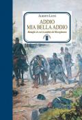 Addio mia bella addio. Battaglie & eroi (sconfitti) del Risorgimento