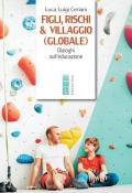 Figli, rischi & villaggio (globale). Dialoghi sull'educazione