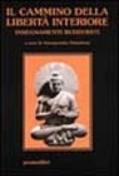 Il cammino della libertà interiore. Insegnamenti buddhisti