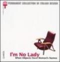 I'm no lady. When objects have women's names. Catalogo della mostra (Milan, 23 January-21 April 2002)