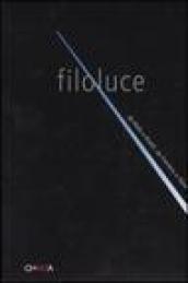 Filoluce. Da Balla a Boetti, da Fontana a Flavin. Catalogo della mostra (Milano, 11 maggio-3 luglio 2005)