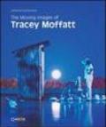 The moving images of Tracey Moffatt. Ediz. illustrata