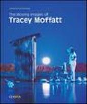 The moving images of Tracey Moffatt. Ediz. illustrata