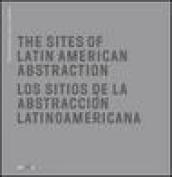 The Sites of Latin American abstraction-Los Sitios de la Abstracción Latinoamericana. Ediz. illustrata