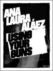 Ana Laura Alaez using your guns. Ediz. inglese e spagnola