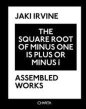 Jaki Irvine. The square root of minus one is plus or minus i. Assembled works