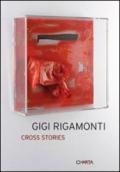 Gigi Rigamonti. Cross stories. Ediz. italiana e inglese