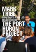 Mark Tribe. The Port Huron project. Reenactments of new left protest pspeeches. Ediz. illustrata