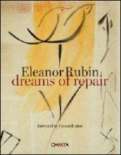 Eleanor Rubin. Dreams of repair. Ediz. illustrata