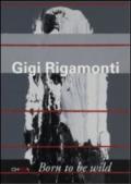 Gigi Rigamonti. Born to be wild