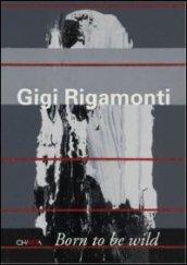 Gigi Rigamonti. Born to be wild. Ediz. italiana