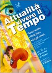 Attualità. Vivere il tempo. Temi svolti di attualità. Relazioni, saggi brevi