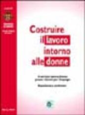 Costruire il lavoro intorno alle donne. Il servizio lavoro donna presso i centri per l'impiego. Esperienze a confronto