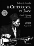 Il Chitarrista di jazz. Charlie Christian e dintorni. Con CD Audio