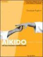 Aikido. Armonia e relazione. L'arte della percezione in una pratica di pace