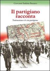 Partigiano racconta. Testimonianze di un partigiano (Il)