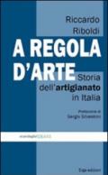 A regola d'arte. Storia dell'artigianato in Italia