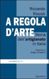 A regola d'arte. Storia dell'artigianato in Italia