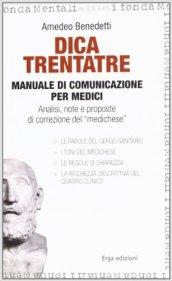 Dica trentatre. Manuale di comunicazione per medici. Analisi, note e proposte di correzione del «medichese»