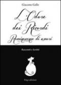 L'odore dei ricordi. Reminescenze di amori. Racconti e scritti