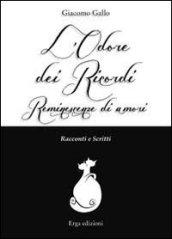 L'odore dei ricordi. Reminescenze di amori. Racconti e scritti