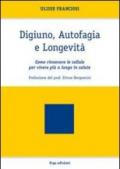 Digiuno, autofagia e longevità. Come rinnovare le cellule per vivere più a lungo in salute