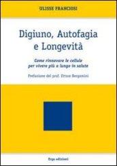 Digiuno, autofagia e longevità. Come rinnovare le cellule per vivere più a lungo in salute