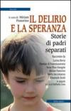 Il delirio e la speranza. Storie di padri separati