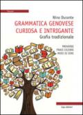 Grammatica genovese curiosa e intrigante. Grafia tradizionale. Proverbi, frasi celebri, modi di dire