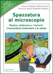 Spazzatura al microscopio. Plastica, elettronica e «mal'aria». L'immondizia molecolare e la salute