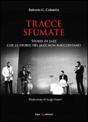 Tracce sfumate. Storie di jazz che le storie del jazz non raccontano