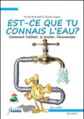 Est-ce que tu connais l'eau? Comment l'utiliser, la traiter, l'économiser. Ediz. illustrata