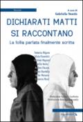 Dichiarati matti si raccontano. La follia parlata finalmente scritta