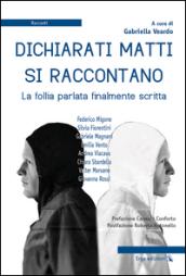 Dichiarati matti si raccontano. La follia parlata finalmente scritta