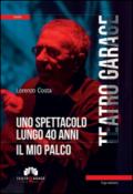 Teatro Garage. Uno spettacolo lungo 40 anni. Il mio palco