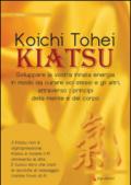 Kiatsu. Sviluppare la vostra innata energia in modo da curare voi stessi e gli altri, attraverso i principi della mente e del corpo
